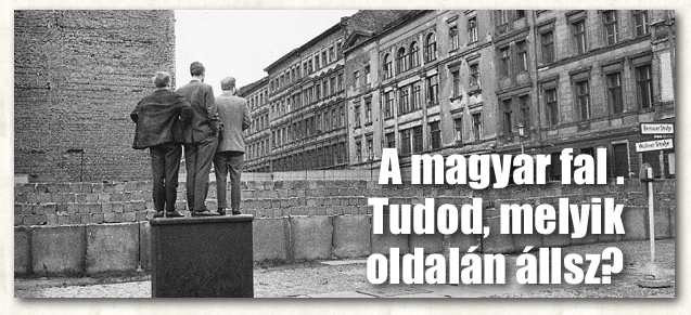 A magyar fal. Melyik oldal&aacute;n &aacute;llsz?