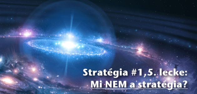 Marketing stratégia 1,5: mi NEM a stratégia? Marketing stratégia 1,5: mi NEM a stratégia?